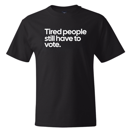 Tired People Still Have to Vote *BLACK TALL TEE* Unisex Tee-T-Shirt-The Original God Ain't Petty But I Am