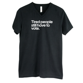 Tired People Still Have to Vote *BLACK V-NECK* Unisex Tee-T-Shirt-The Original God Ain't Petty But I Am