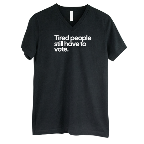 Tired People Still Have to Vote *BLACK V-NECK* Unisex Tee-T-Shirt-The Original God Ain't Petty But I Am