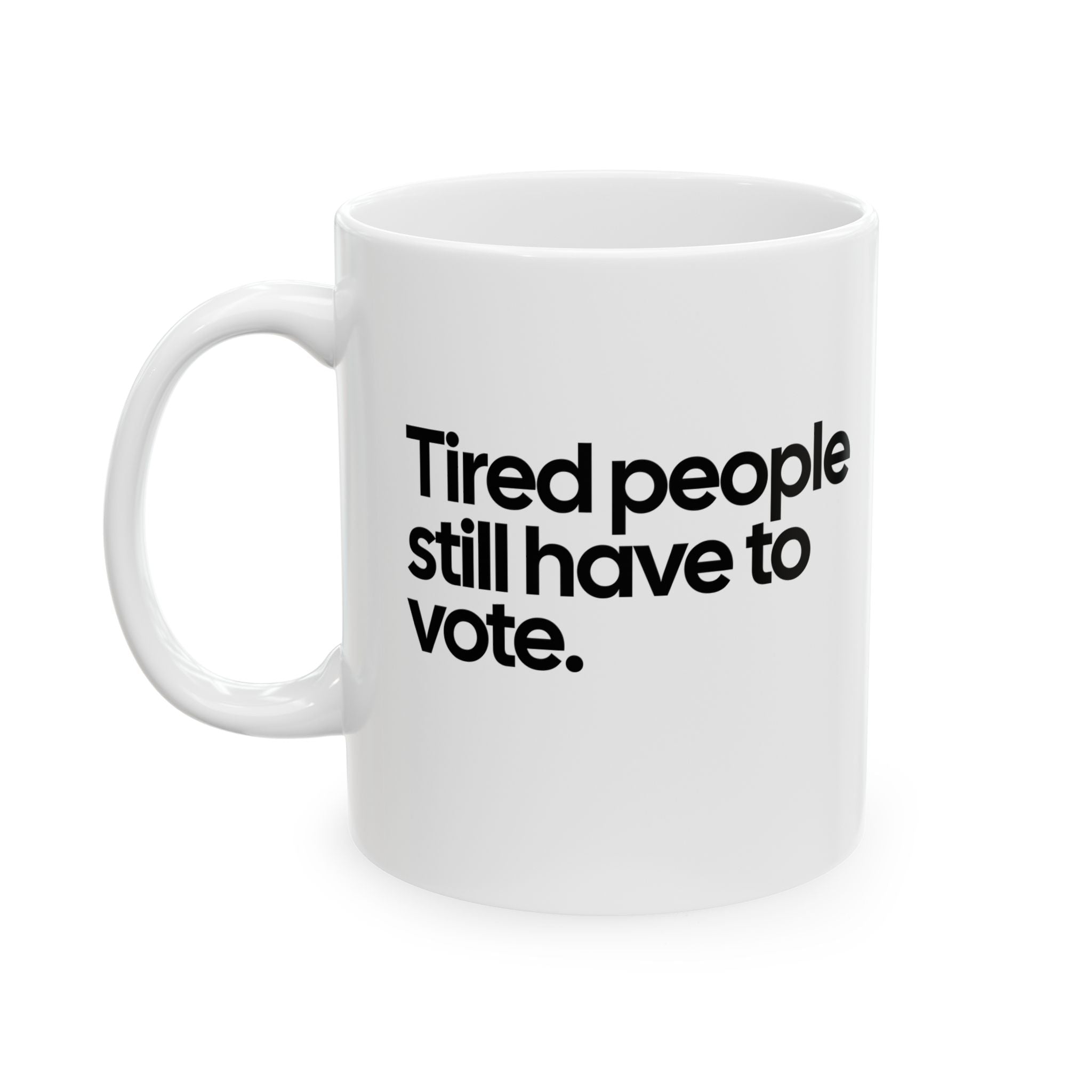 Tired People Still Have to Vote Mug 11oz (White & Black)-Mug-The Original God Ain't Petty But I Am
