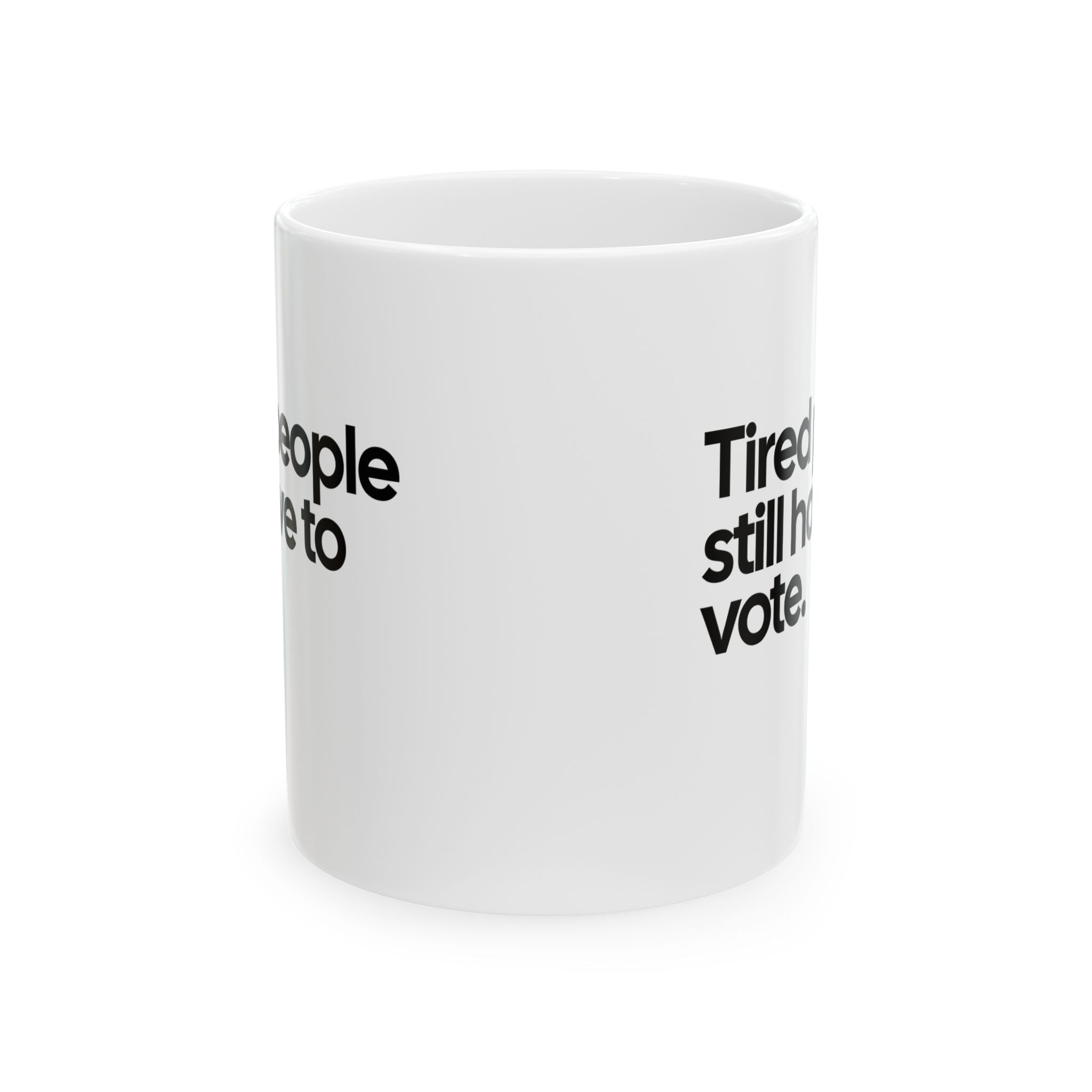 Tired People Still Have to Vote Mug 11oz (White & Black)-Mug-The Original God Ain't Petty But I Am