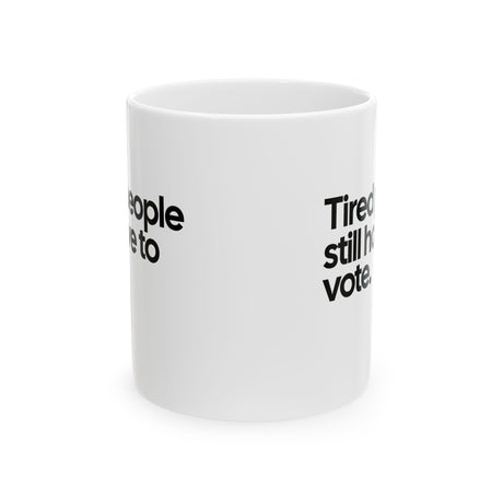 Tired People Still Have to Vote Mug 11oz (White & Black)-Mug-The Original God Ain't Petty But I Am