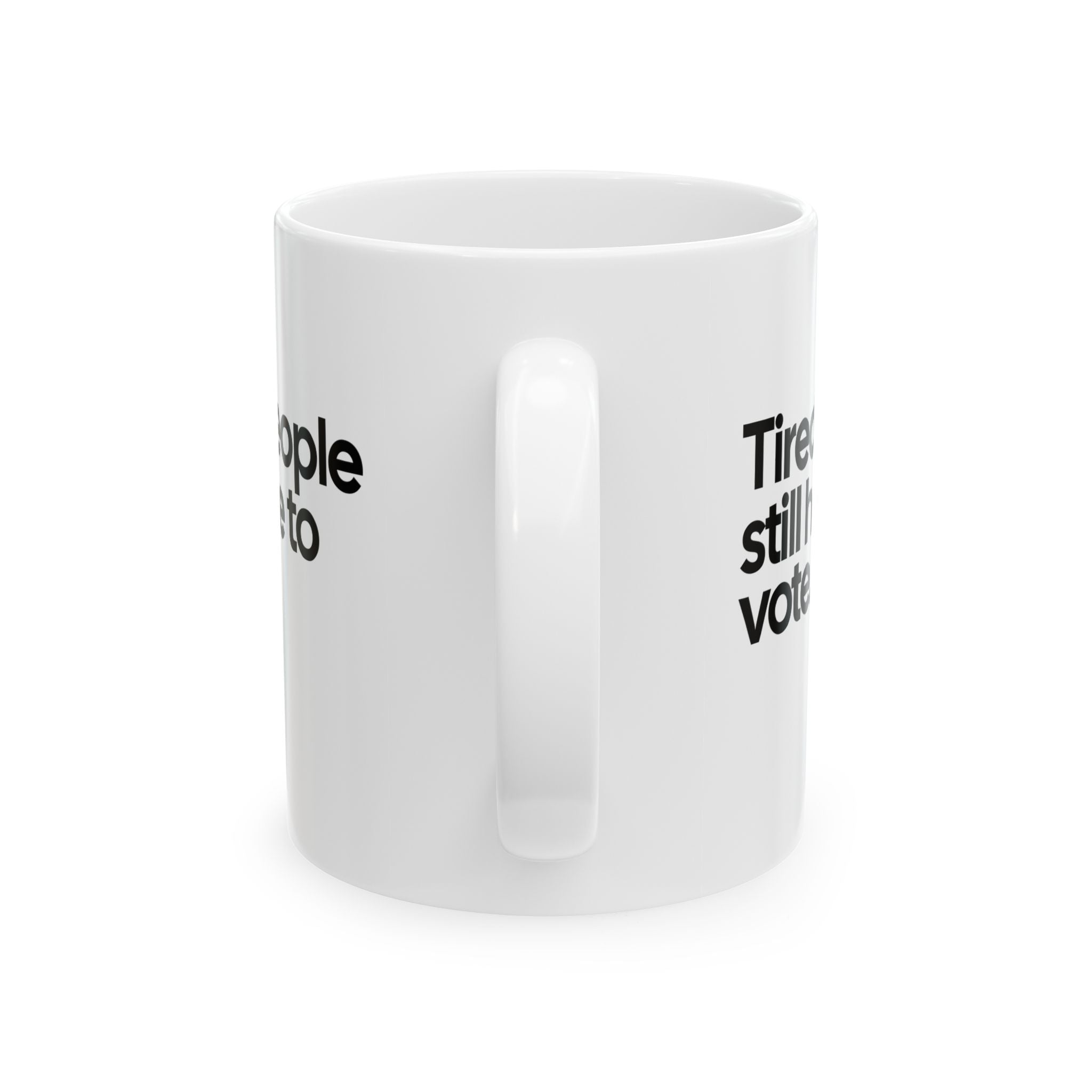Tired People Still Have to Vote Mug 11oz (White & Black)-Mug-The Original God Ain't Petty But I Am