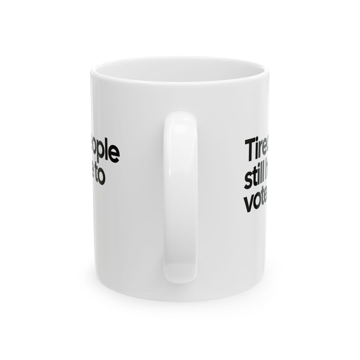 Tired People Still Have to Vote Mug 11oz (White & Black)-Mug-The Original God Ain't Petty But I Am