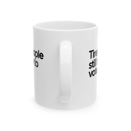 Tired People Still Have to Vote Mug 11oz (White & Black)-Mug-The Original God Ain't Petty But I Am