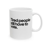 Tired People Still Have to Vote Mug 11oz (White & Black)-Mug-The Original God Ain't Petty But I Am