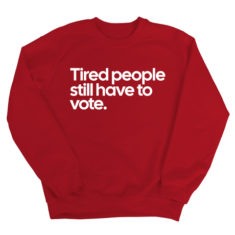 Tired People Still Have to Vote Unisex Sweatshirt-Sweatshirt-The Original God Ain't Petty But I Am