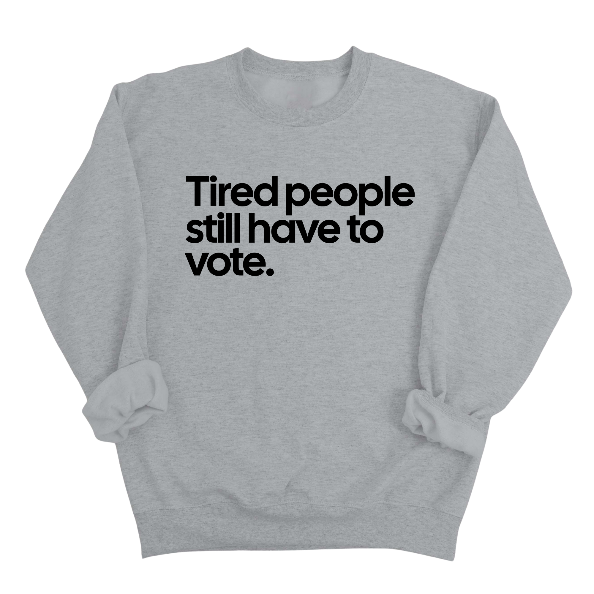 Tired People Still Have to Vote Unisex Sweatshirt-Sweatshirt-The Original God Ain't Petty But I Am
