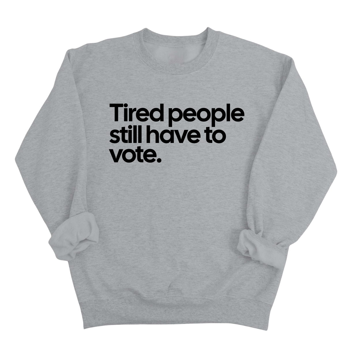 Tired People Still Have to Vote Unisex Sweatshirt-Sweatshirt-The Original God Ain't Petty But I Am