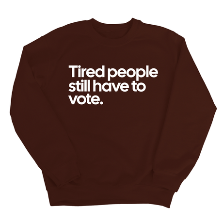 Tired People Still Have to Vote Unisex Sweatshirt-Sweatshirt-The Original God Ain't Petty But I Am