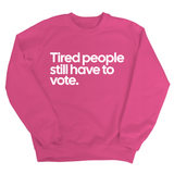 Tired People Still Have to Vote Unisex Sweatshirt-Sweatshirt-The Original God Ain't Petty But I Am