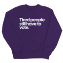 Tired People Still Have to Vote Unisex Sweatshirt-Sweatshirt-The Original God Ain't Petty But I Am