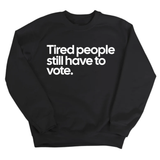 Tired People Still Have to Vote Unisex Sweatshirt-Sweatshirt-The Original God Ain't Petty But I Am