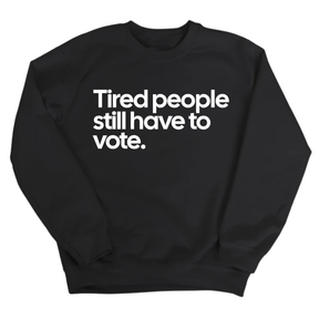 Tired People Still Have to Vote Unisex Sweatshirt-Sweatshirt-The Original God Ain't Petty But I Am