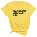 Tired People Still Have to Vote Unisex Tee-T-Shirt-The Original God Ain't Petty But I Am