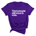 Tired People Still Have to Vote Unisex Tee-T-Shirt-The Original God Ain't Petty But I Am