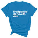 Tired People Still Have to Vote Unisex Tee-T-Shirt-The Original God Ain't Petty But I Am