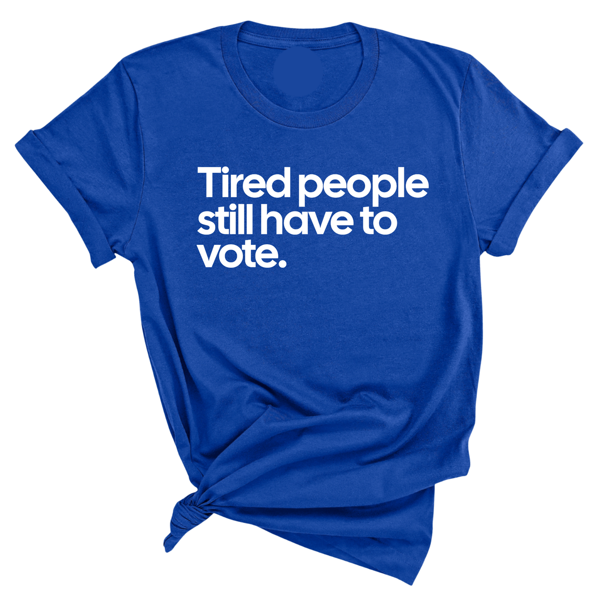 Tired People Still Have to Vote Unisex Tee-T-Shirt-The Original God Ain't Petty But I Am