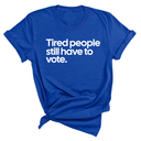 Tired People Still Have to Vote Unisex Tee-T-Shirt-The Original God Ain't Petty But I Am