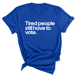 Tired People Still Have to Vote Unisex Tee-T-Shirt-The Original God Ain't Petty But I Am
