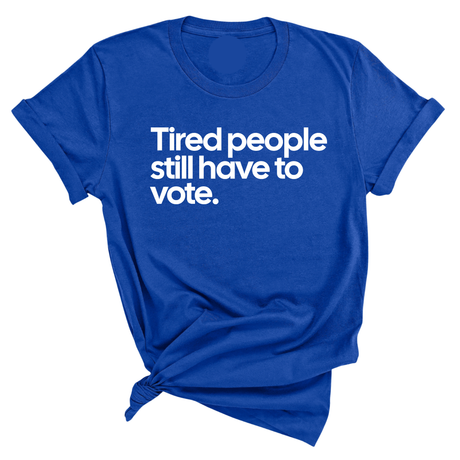 Tired People Still Have to Vote Unisex Tee-T-Shirt-The Original God Ain't Petty But I Am