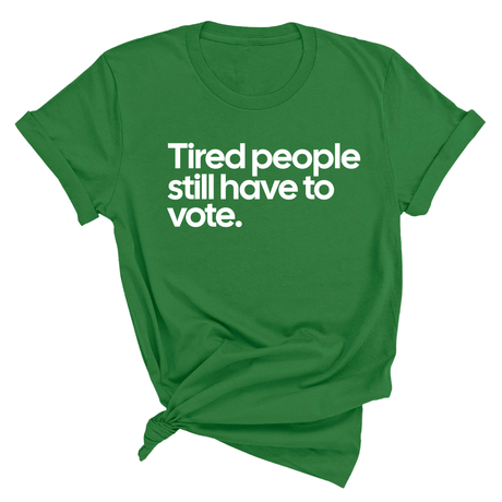 Tired People Still Have to Vote Unisex Tee-T-Shirt-The Original God Ain't Petty But I Am