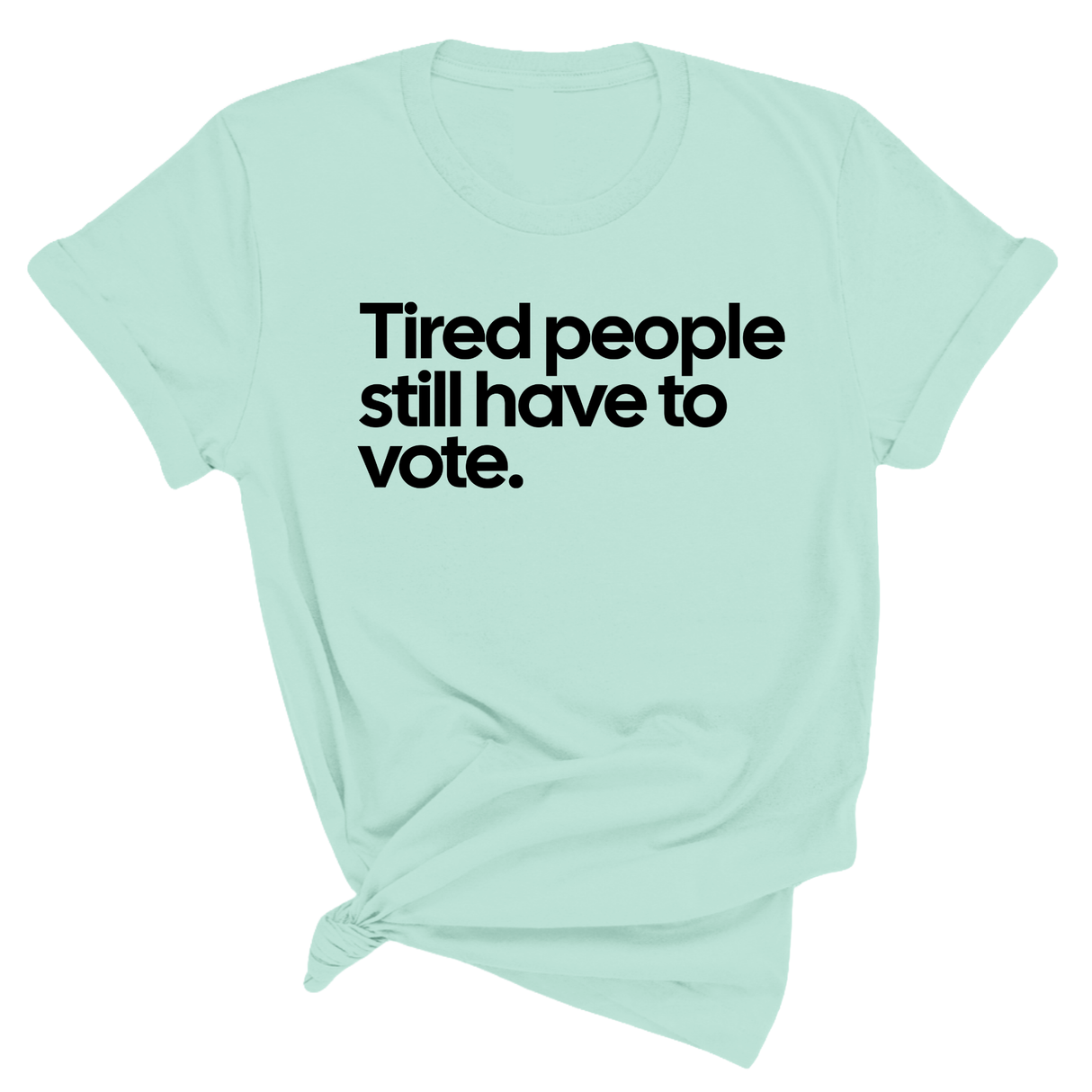 Tired People Still Have to Vote Unisex Tee-T-Shirt-The Original God Ain't Petty But I Am