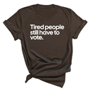 Tired People Still Have to Vote Unisex Tee-T-Shirt-The Original God Ain't Petty But I Am