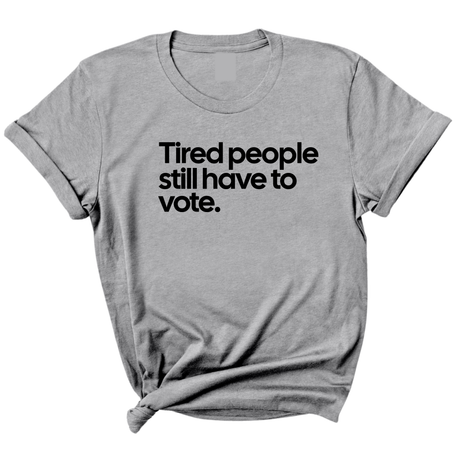 Tired People Still Have to Vote Unisex Tee-T-Shirt-The Original God Ain't Petty But I Am