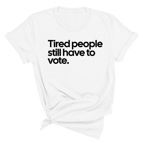 Tired People Still Have to Vote Unisex Tee-T-Shirt-The Original God Ain't Petty But I Am