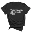 Tired People Still Have to Vote Unisex Tee-T-Shirt-The Original God Ain't Petty But I Am