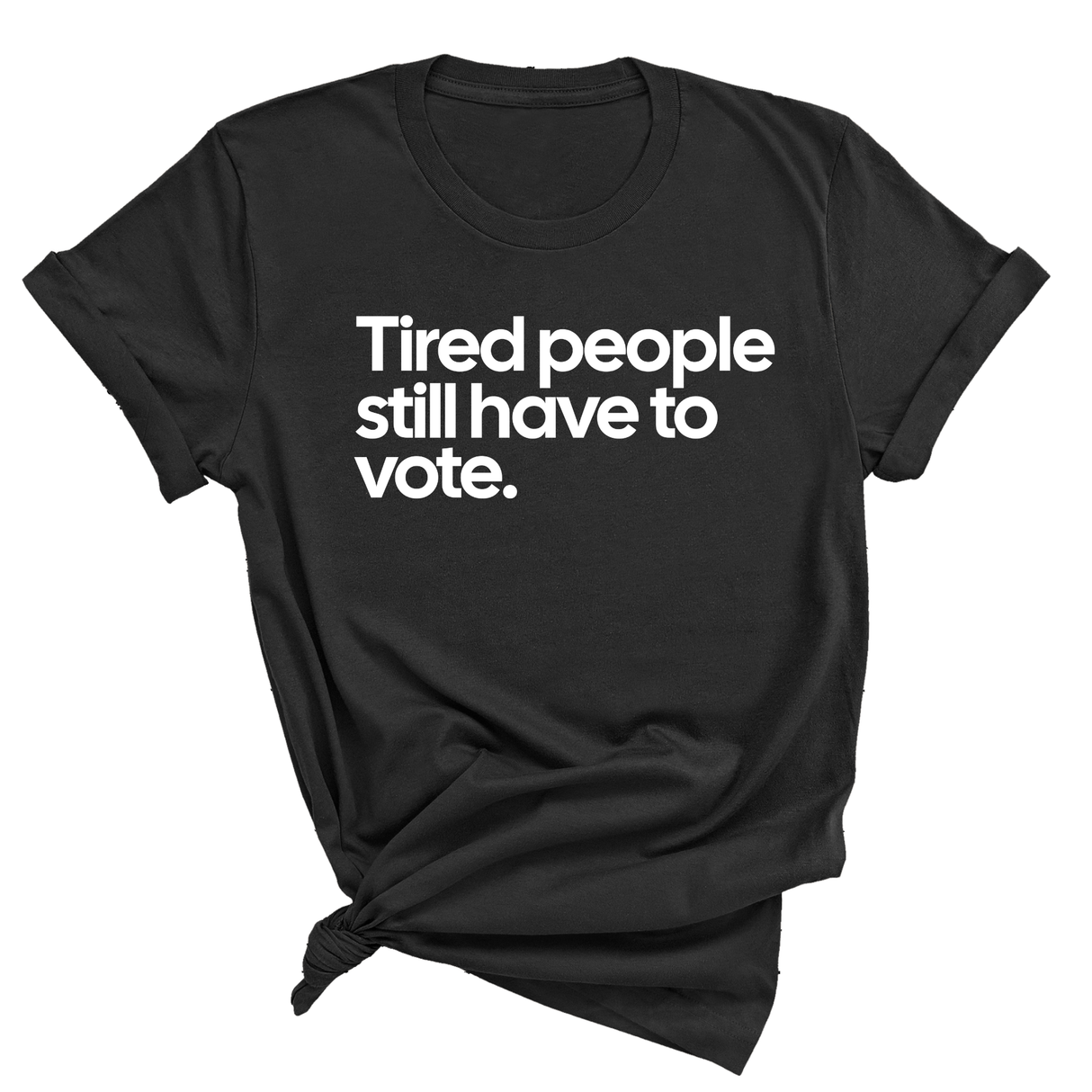 Tired People Still Have to Vote Unisex Tee-T-Shirt-The Original God Ain't Petty But I Am