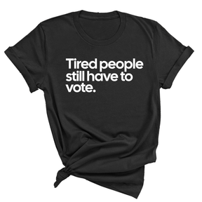 Tired People Still Have to Vote Unisex Tee-T-Shirt-The Original God Ain't Petty But I Am