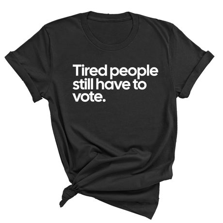 Tired People Still Have to Vote Unisex Tee-T-Shirt-The Original God Ain't Petty But I Am