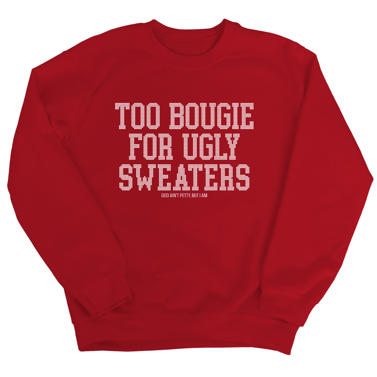 Too Bougie for Ugly Sweaters Unisex Sweatshirt-Sweatshirt-The Original God Ain't Petty But I Am
