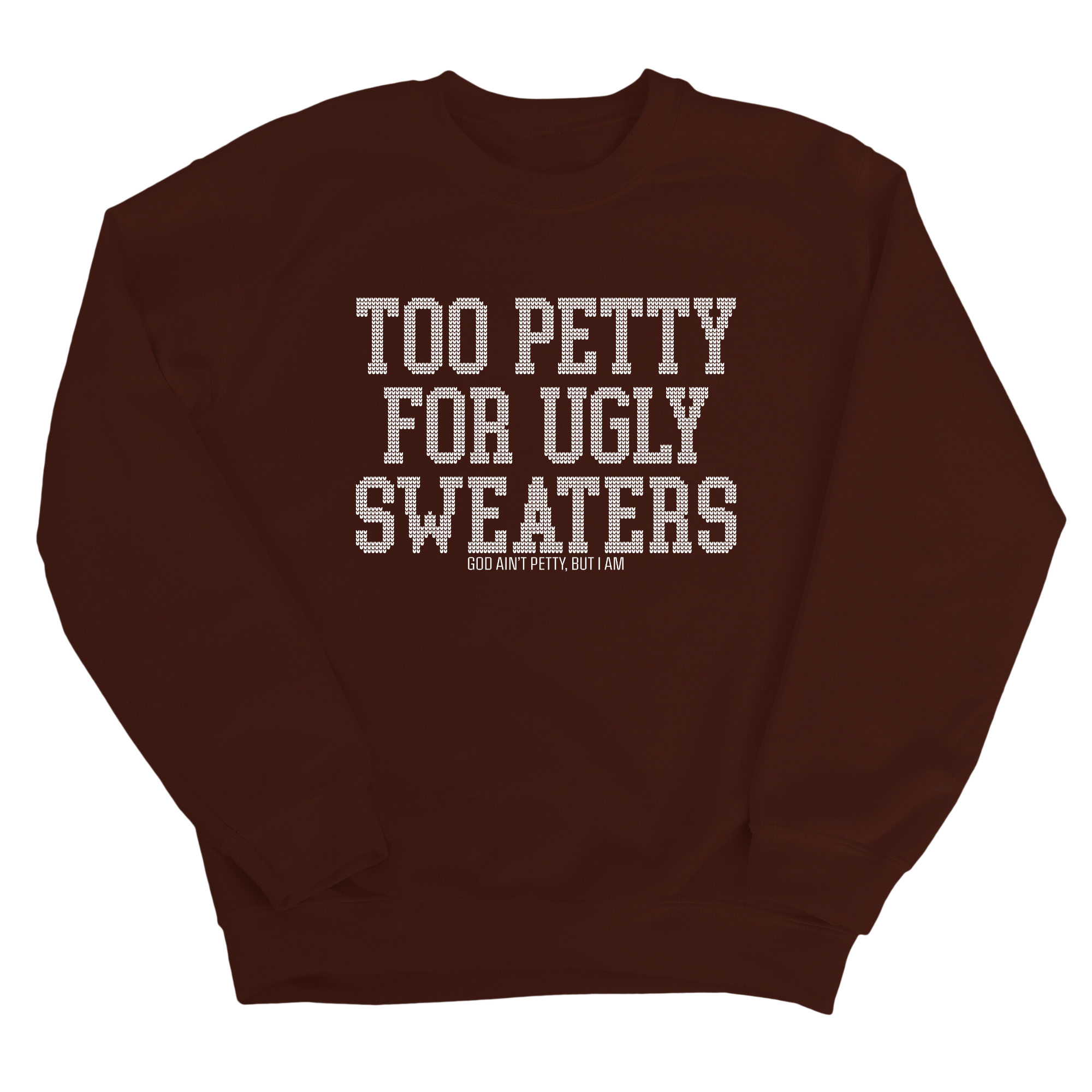 Too Petty for Ugly Sweaters Unisex Sweatshirt-Sweatshirt-The Original God Ain't Petty But I Am