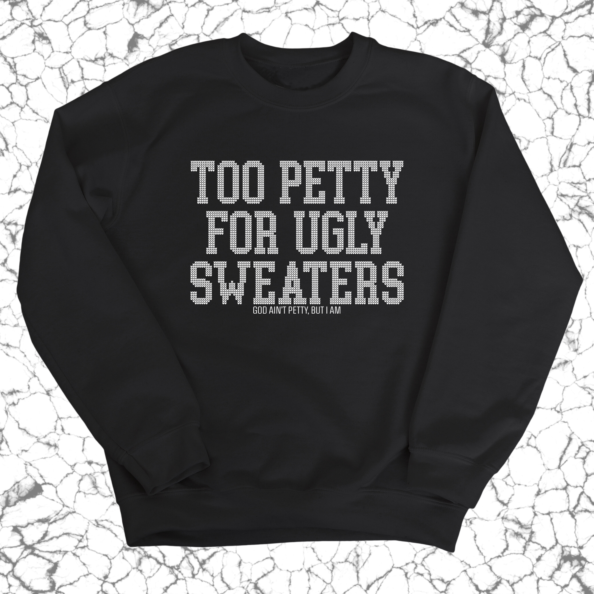 Too Petty for Ugly Sweaters Unisex Sweatshirt-Sweatshirt-The Original God Ain't Petty But I Am
