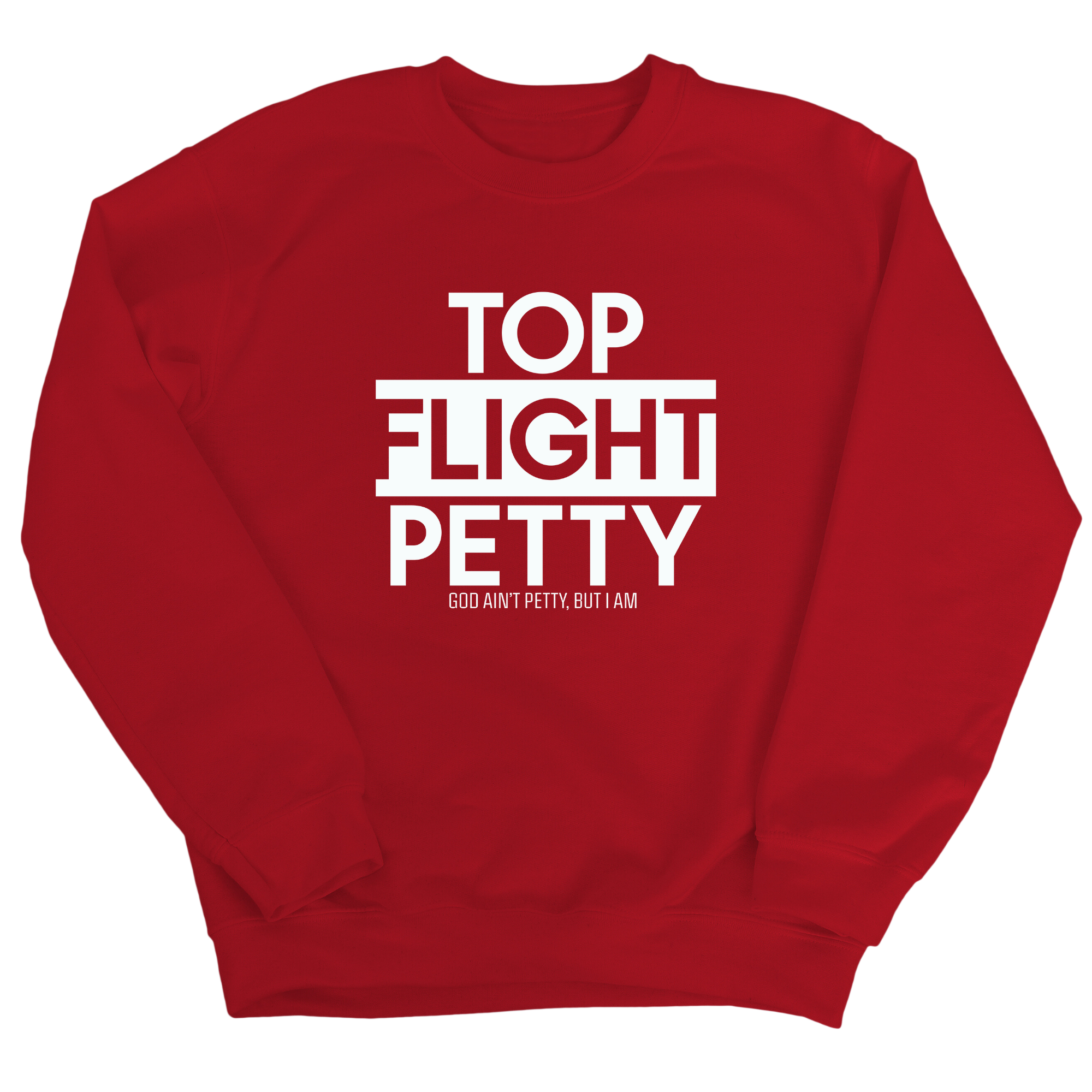 Top Flight Petty Unisex Sweatshirt-Sweatshirt-The Original God Ain't Petty But I Am