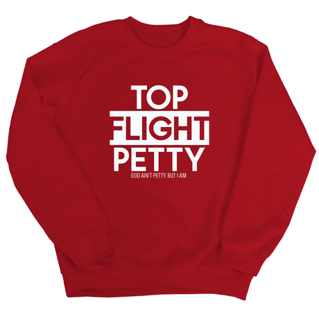 Top Flight Petty Unisex Sweatshirt-Sweatshirt-The Original God Ain't Petty But I Am