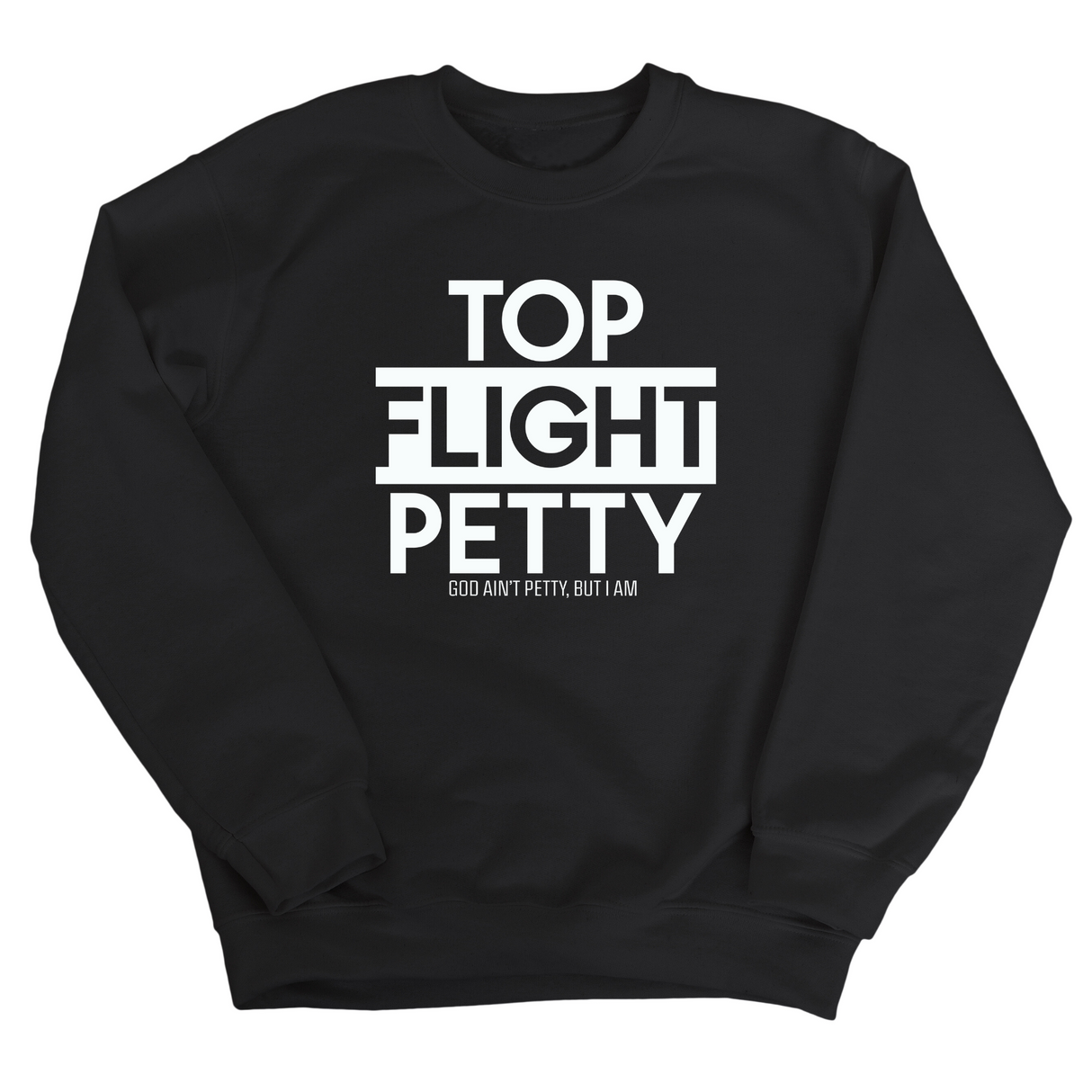 Top Flight Petty Unisex Sweatshirt-Sweatshirt-The Original God Ain't Petty But I Am