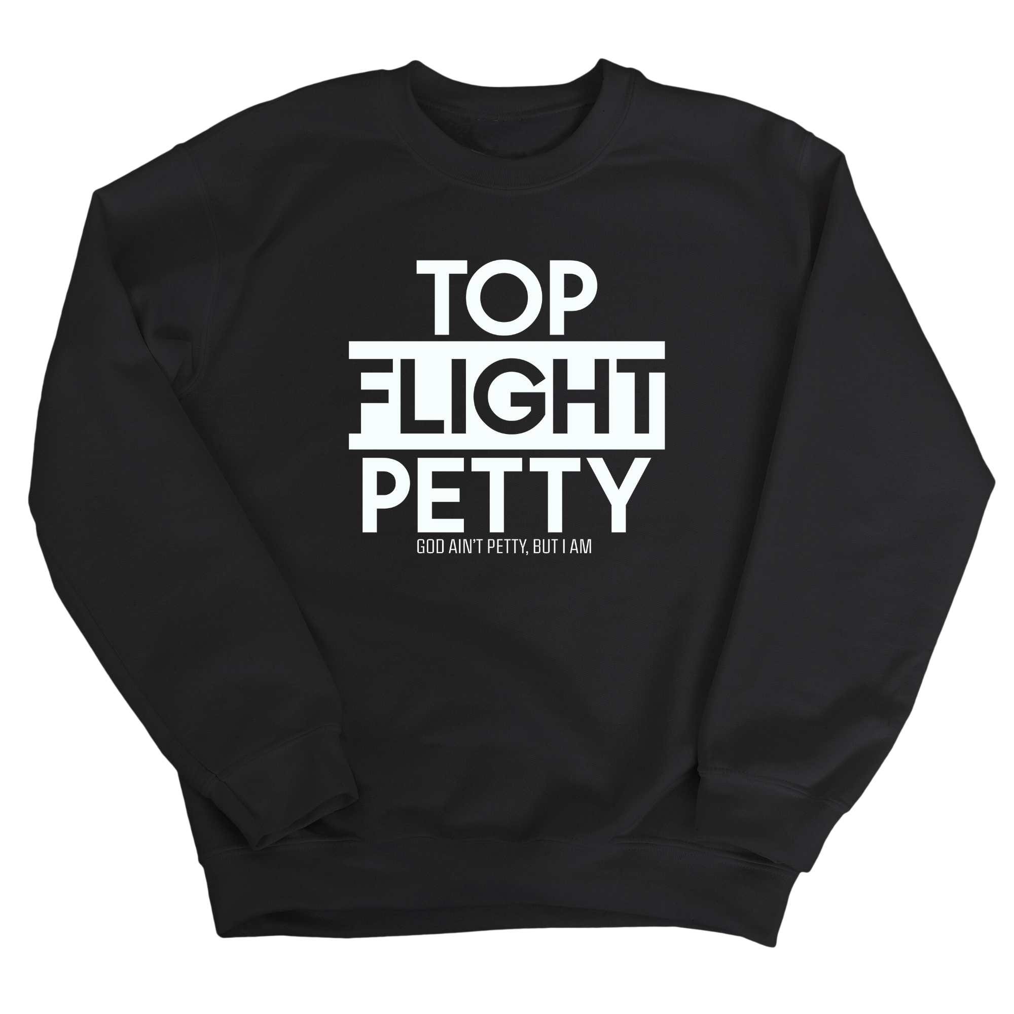 Top Flight Petty Unisex Sweatshirt-Sweatshirt-The Original God Ain't Petty But I Am