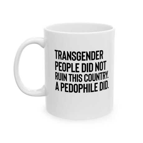 Transgender People Did Not Ruin This Country. A Pedophile Did Mug 11oz (White & Black)-Mug-The Original God Ain't Petty But I Am
