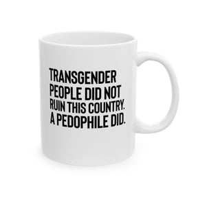 Transgender People Did Not Ruin This Country. A Pedophile Did Mug 11oz (White & Black)-Mug-The Original God Ain't Petty But I Am