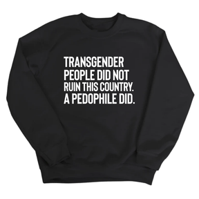 Transgender People Did Not Ruin This Country. A Pedophile Did Unisex Sweatshirt-Sweatshirt-The Original God Ain't Petty But I Am