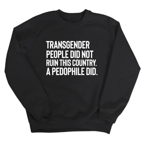 Transgender People Did Not Ruin This Country. A Pedophile Did Unisex Sweatshirt-Sweatshirt-The Original God Ain't Petty But I Am
