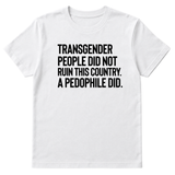 Transgender People Did Not Ruin This Country. A Pedophile Did Unisex Tee