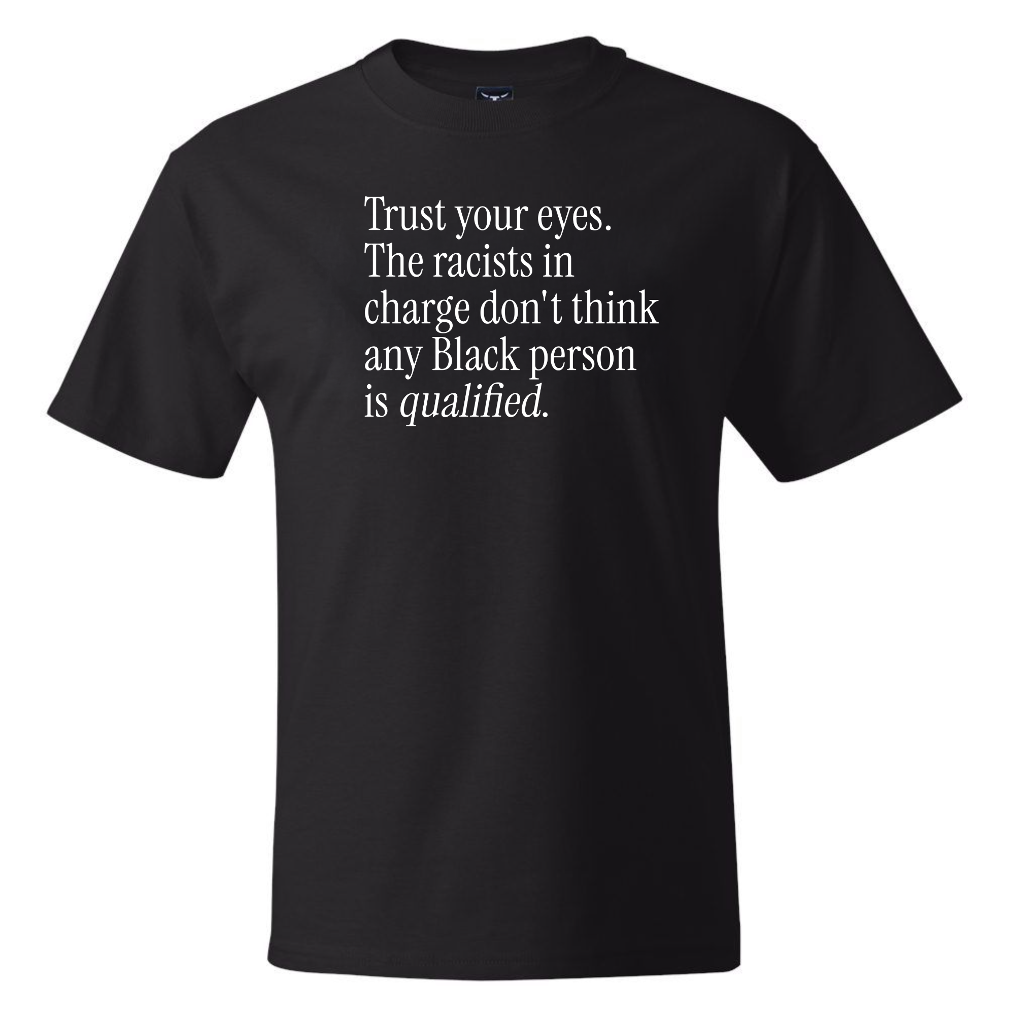 Trust your eyes. The racists in charge don't think any Black person is qualified *BLACK TALL TEE* Unisex Tee-T-Shirt-The Original God Ain't Petty But I Am