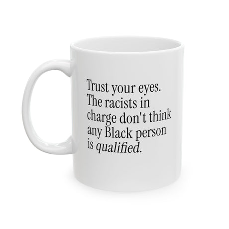 Trust your eyes. The racists in charge don't think any Black person is qualified Mug 11oz (White & Black)-Mug-The Original God Ain't Petty But I Am