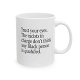 Trust your eyes. The racists in charge don't think any Black person is qualified Mug 11oz (White & Black)-Mug-The Original God Ain't Petty But I Am