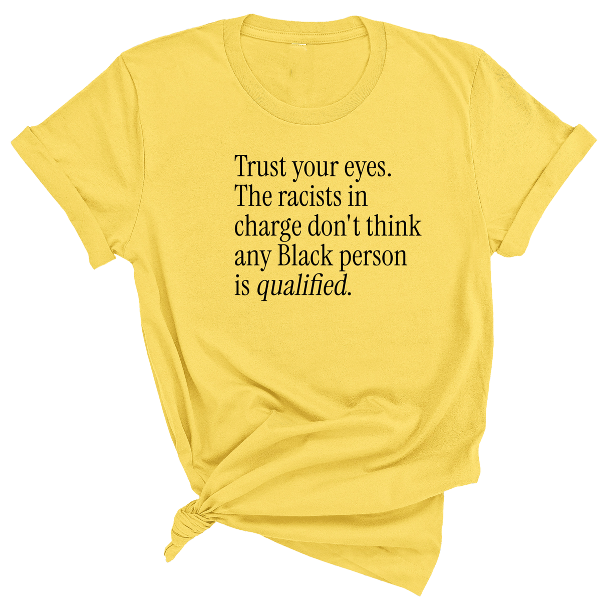 Trust your eyes. The racists in charge don't think any Black person is qualified Unisex Tee-T-Shirt-The Original God Ain't Petty But I Am